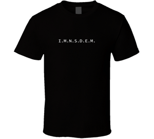 I.m.n.s.d.e.m. T Shirt